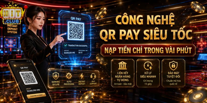 Trang chủ Nạp rút QR Pay siêu tốc tại HITCLUB